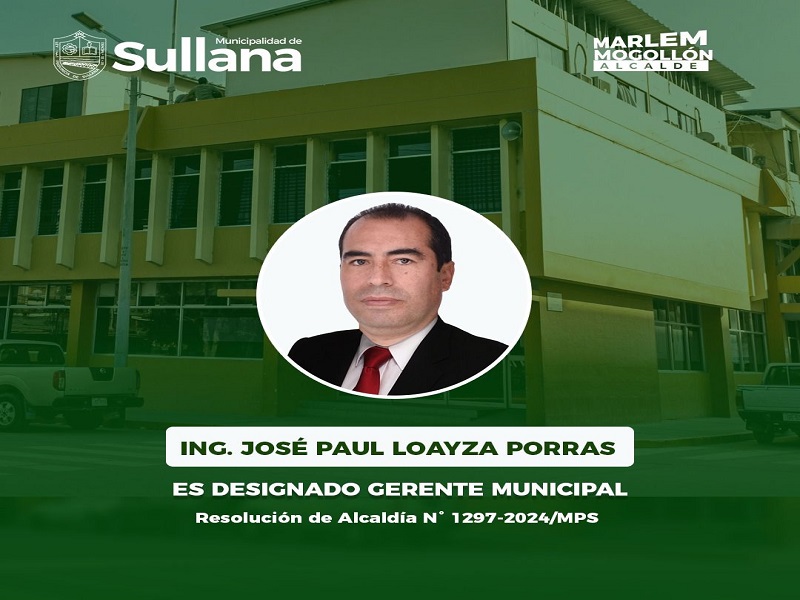 Ingeniero agrónomo?. Alcalde de Sullana designa al Ing. José Loayza Porras como nuevo Gerente municipal